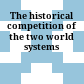 The historical competition of the two world systems