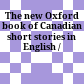 The new Oxford book of Canadian short stories in English /