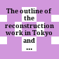 The outline of the reconstruction work in Tokyo and Yokohama :