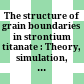 The structure of grain boundaries in strontium titanate : Theory, simulation, and electron microscopy /