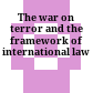 The war on terror and the framework of international law
