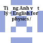 Tiếng Anh vật lý = English for physics /