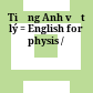 Tiếng Anh vật lý = English for physis /