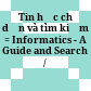 Tin học chỉ dẫn và tìm kiếm = Informatics - A Guide and Search /