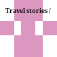 Travel stories /