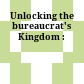 Unlocking the bureaucrat's Kingdom :
