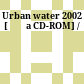 Urban water 2002 [Đĩa CD-ROM] /