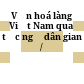 Văn hoá làng Việt Nam qua tục ngữ dân gian /