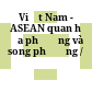 Việt Nam - ASEAN quan hệ đa phương và song phương /