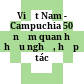 Việt Nam - Campuchia 50 năm quan hệ hữu nghị, hợp tác 1967-2017