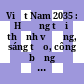 Việt Nam 2035 : Hướng tới thịnh vượng, sáng tạo, công bằng và dân chủ /