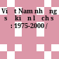 Việt Nam những sự kiện lịch sử : 1975-2000 /