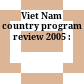 Viet Nam country program review 2005 :
