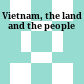 Vietnam, the land and the people