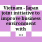 Vietnam - Japan joint initiative to improve business environment with a view to strengthen Vietnam's competitiveveness