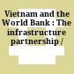 Vietnam and the World Bank : The infrastructure partnership /