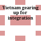 Vietnam gearing up for integration