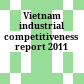 Vietnam industrial competitiveness report 2011