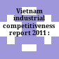 Vietnam industrial competitiveness report 2011 :