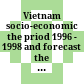 Vietnam socio-economic the priod 1996 - 1998 and forecast the year 2000