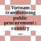 Vietnam transforming public procurement : country procurement assessment report