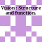 Vision : Structure and function.
