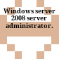 Windows server 2008 server administrator.