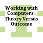 Working with Computers : Theory Versus Outcome