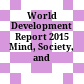 World Development Report 2015 Mind, Society, and Behavior