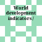 World development indicators /