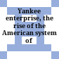 Yankee enterprise, the rise of the American system of manufactures