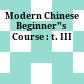 Modern Chinese Beginner"s Course : t. III