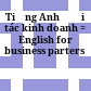Tiếng Anh đối tác kinh doanh = English for business parters