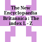 The New Encyclopaedia Britannica : The index L - Z