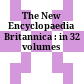 The New Encyclopaedia Britannica : in 32 volumes