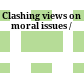 Clashing views on moral issues /