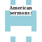 American sermons :