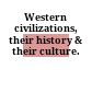Western civilizations, their history & their culture.