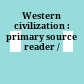 Western civilization : primary source reader /