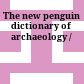 The new penguin dictionary of archaeology /