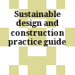 Sustainable design and construction practice guide
