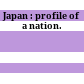 Japan : profile of a nation.