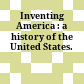Inventing America : a history of the United States.