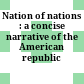 Nation of nations : a concise narrative of the American republic /