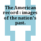 The American record : images of the nation's past.