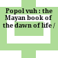 Popol vuh : the Mayan book of the dawn of life /