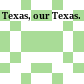 Texas, our Texas.