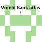 World Bank atlas /