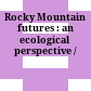 Rocky Mountain futures : an ecological perspective /