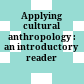 Applying cultural anthropology : an introductory reader /